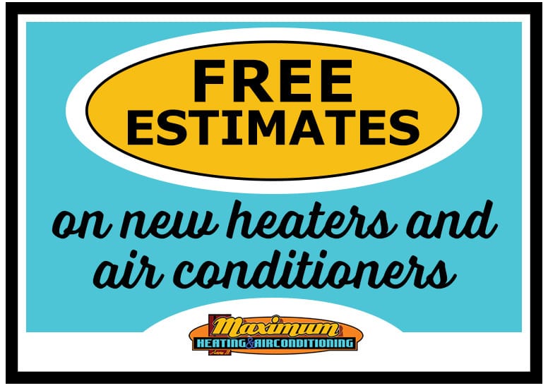 Graphic image showing you can get free estimates on new heaters, furnace and air conditioners with Maximum Heating & Air